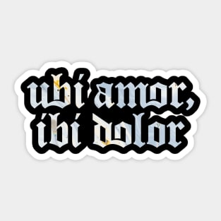 Ubi Amor Ibi Dolor - Where (there is) Love, There (is) Pain Sticker